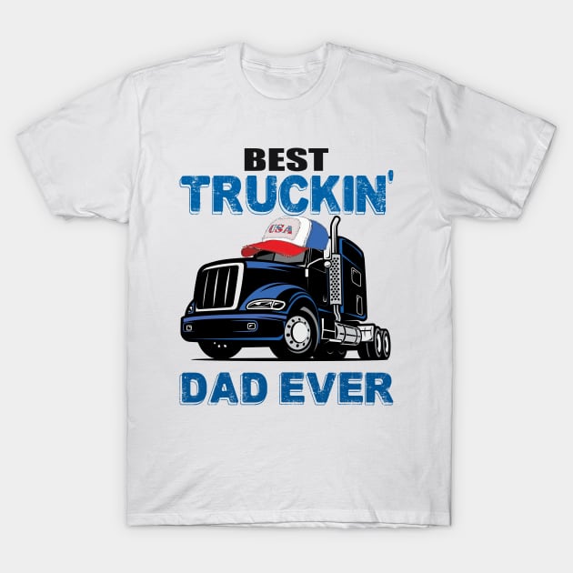 Best trucking dad ever father's day trucker gift T-Shirt by DODG99